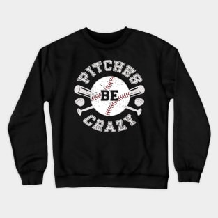 Baseball Shirt Pitches Be Crazy Crewneck Sweatshirt